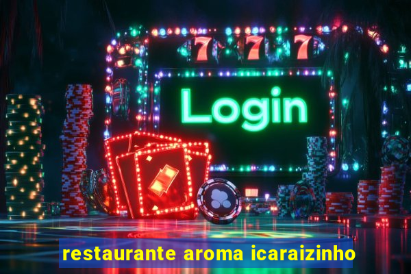 restaurante aroma icaraizinho